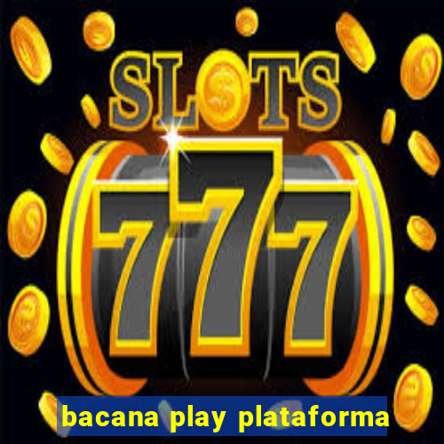 bacana play plataforma